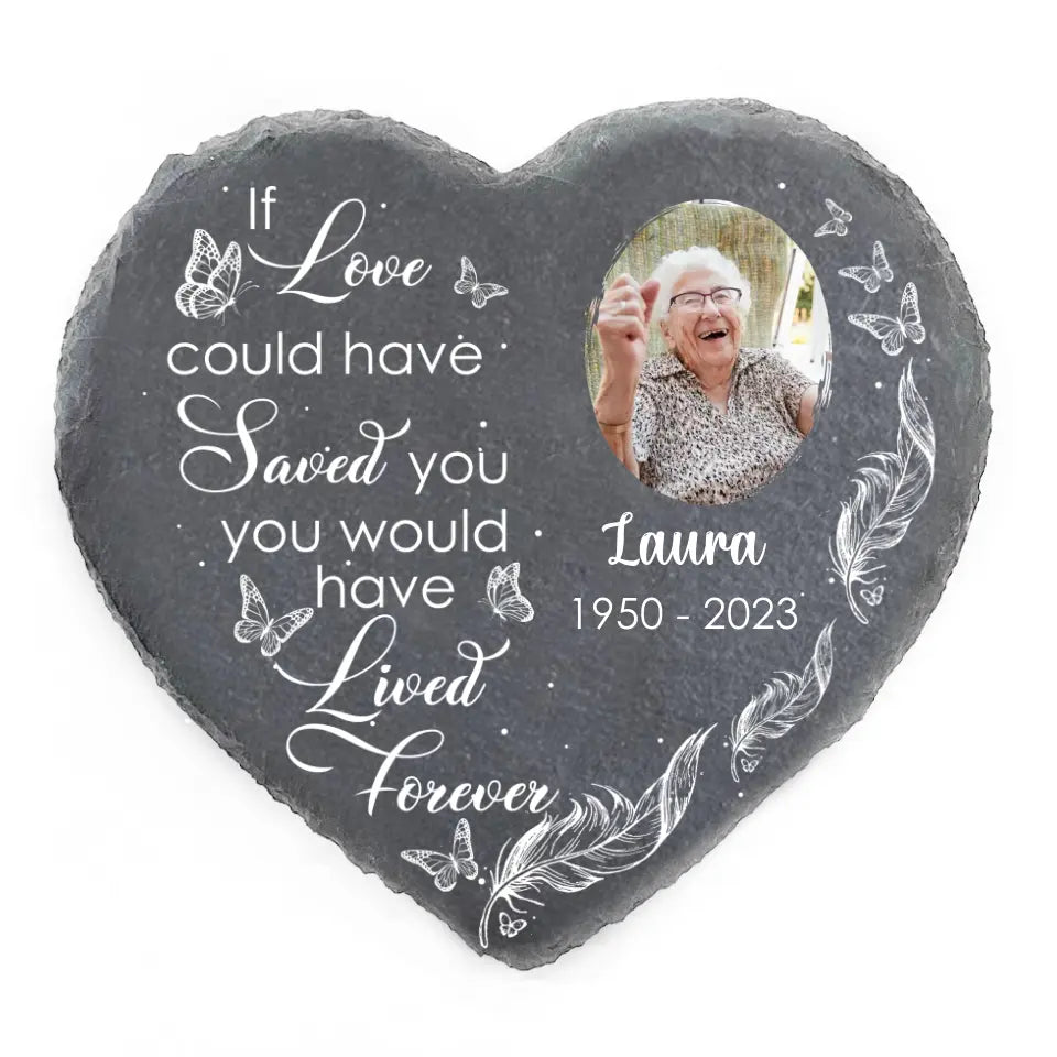 You Would Have Lived Forever - Personalized Memorial Garden Stone, Loving Gift For Family Members