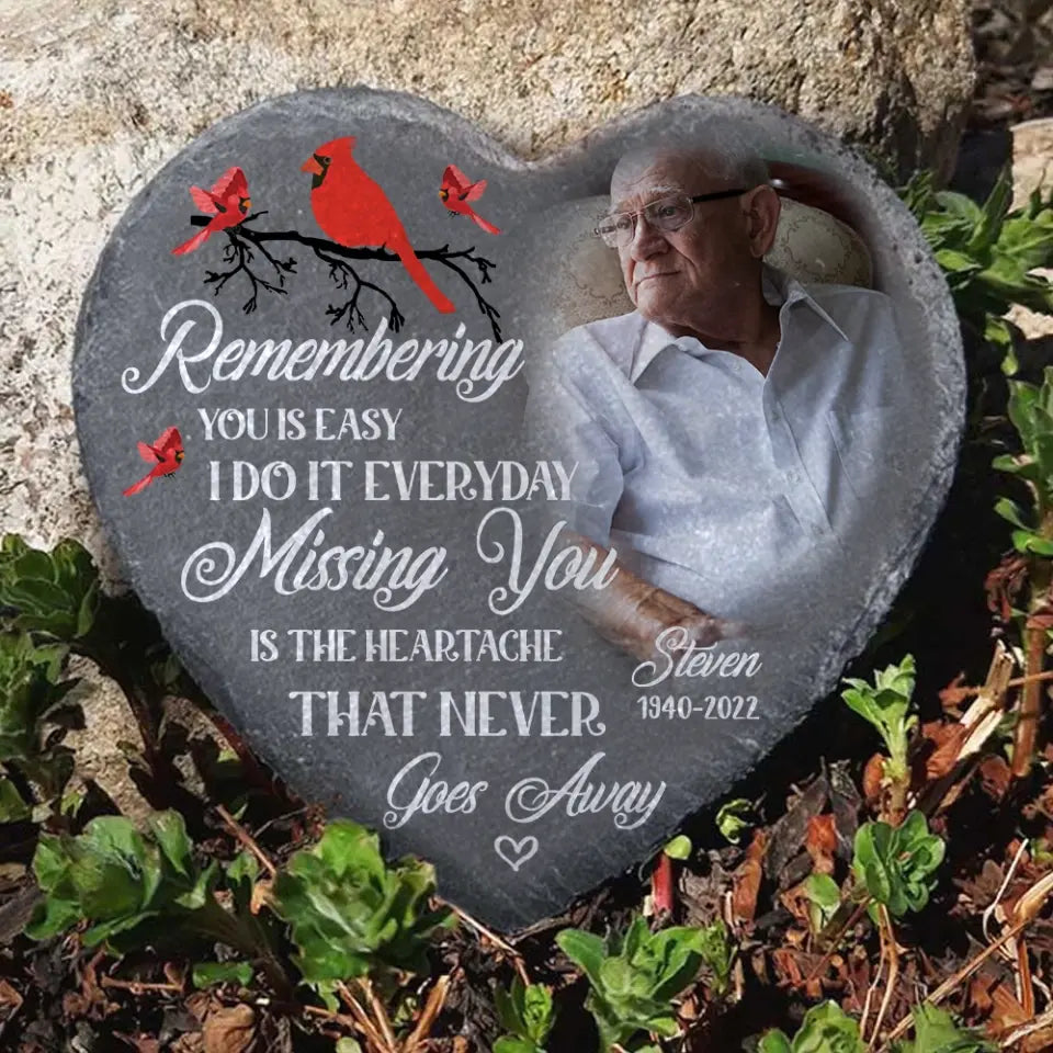 Remembering You Is Easy I Do It Everyday Missing You Is The Heartache That Never Goes Away - Personalized Stone