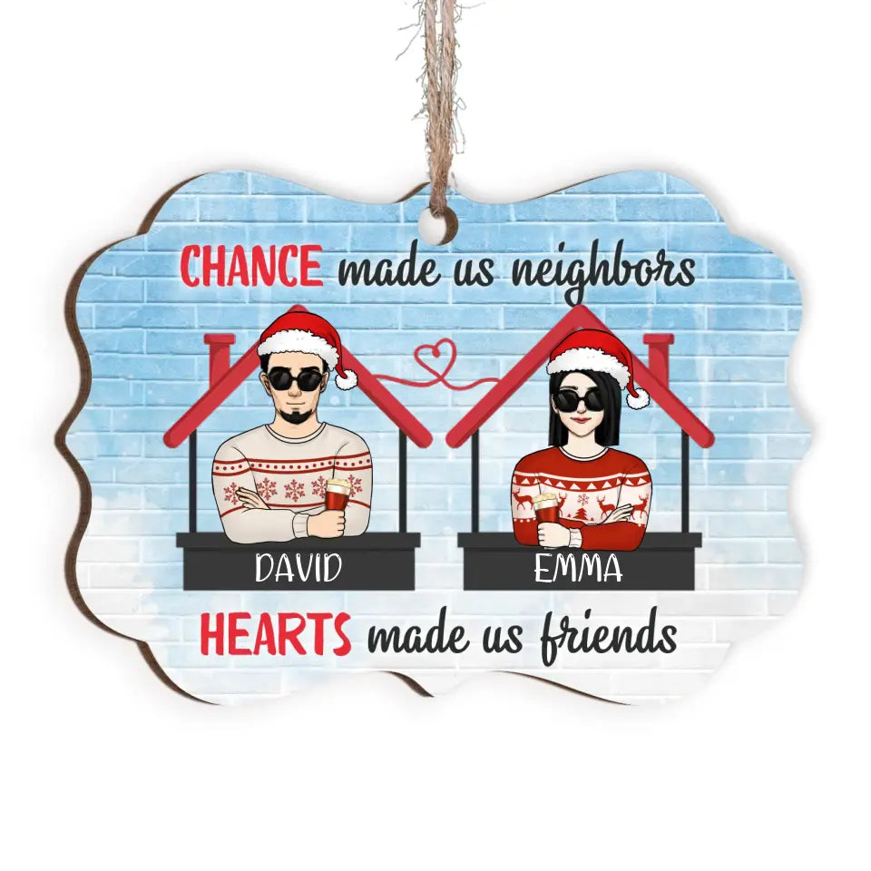 Chance Made Us Neighbors Hearts Made Us Friends - Personalized