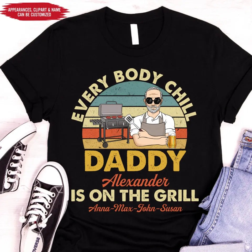 Every Body Chill Daddy Is On The Grill - Personalized T Shirt, Dad Grilling Chill - TS1074