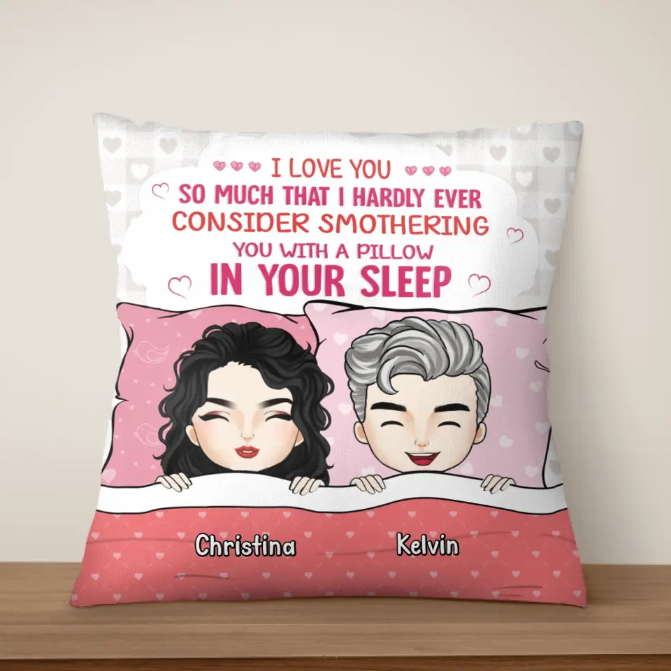 I Love You So Munch That I Hardly Ever Consider Smothering You With A Pillow In Your Sleep - Personalized Pillow - PC74