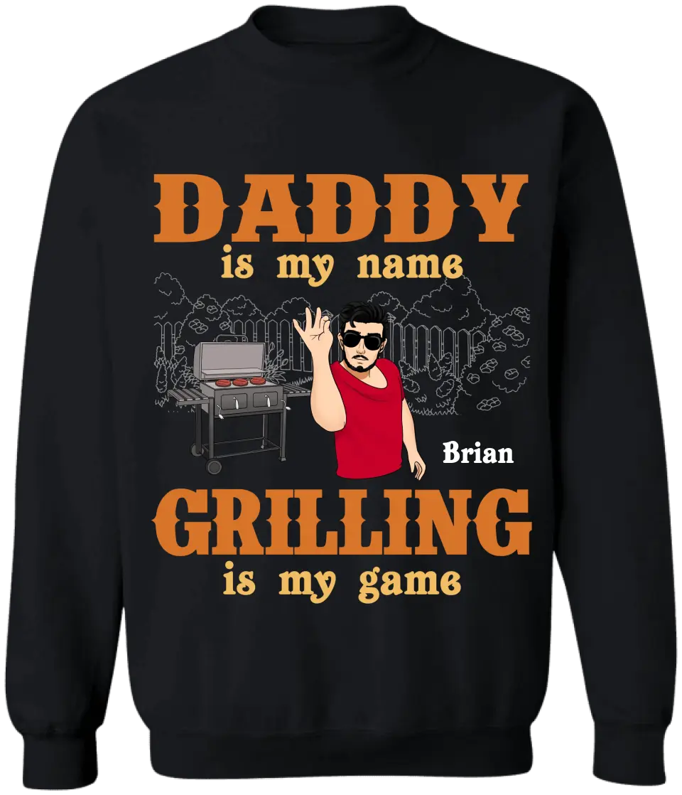 Daddy Is My Name Grilling Is My Game - Personalized T-Shirt, Funny Gift For Dad - TS1098