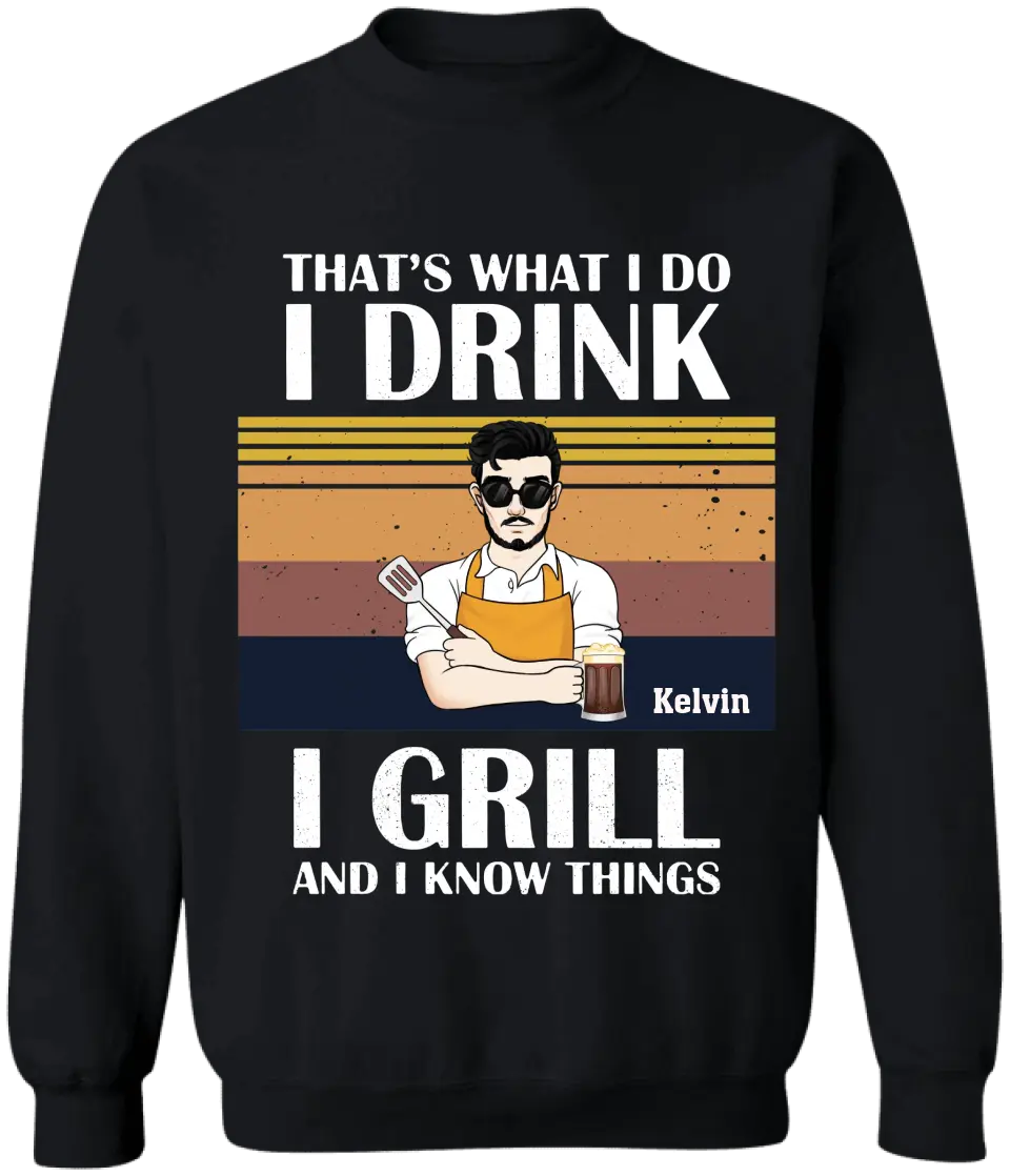 That's What I Do I Drink I Grill And I Know Things - Personalized T-shirt, Grill And Smoker Gift - TS1072