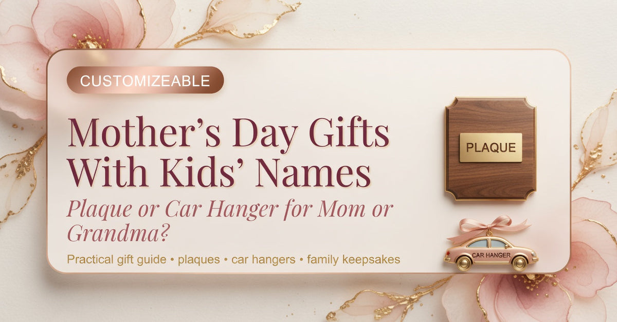 Personalized Mother’s Day Gifts With Kids’ Names: Plaque or Car Hanger for Mom or Grandma?