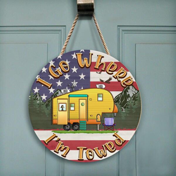 I Go Where I'm Towed - Round Wooden Door Sign