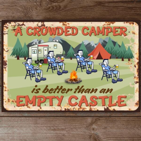 A Crowded Camper Is Better Than An Empty Castle - Metal Sign