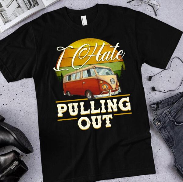 I Hate Pulling Out - T-Shirt