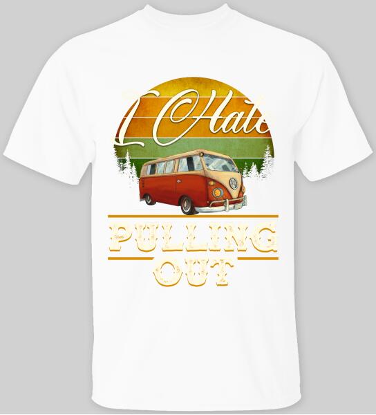 I Hate Pulling Out - T-Shirt