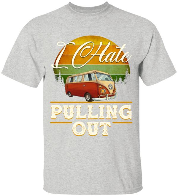 I Hate Pulling Out - T-Shirt