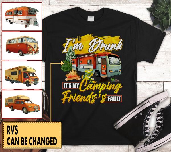 If I'm Drunk, It's My Camping Friends' Fault - T-Shirt