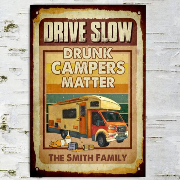 Drive Slow!!! Drunk Campers Matter - Metal Sign