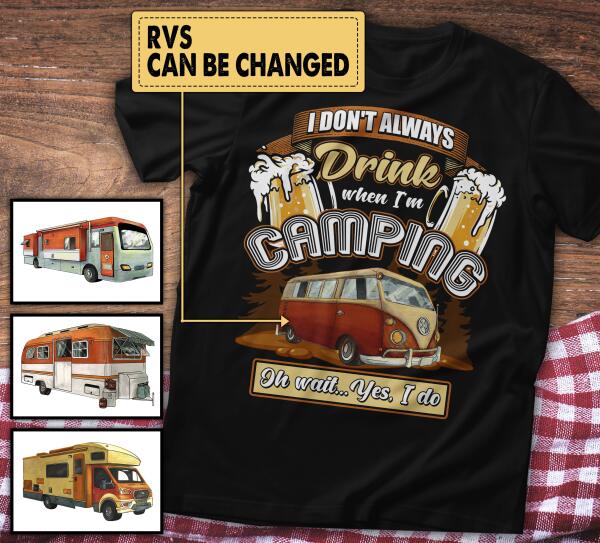 I Don&#39;t Always Drink When I&#39;m Camping - T-shirt