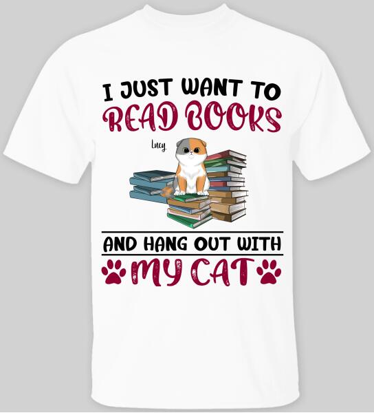 I Just Want To Read Books And Hang Out With My Cat - T-shirt