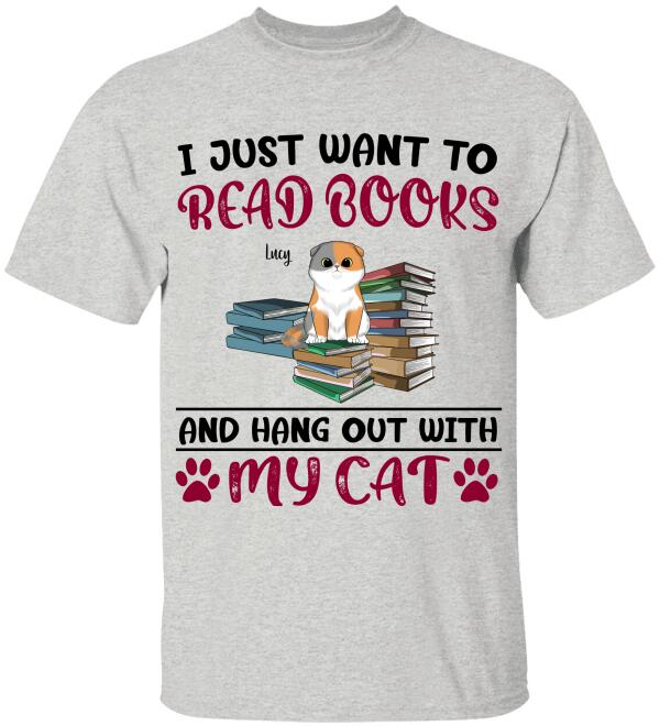 I Just Want To Read Books And Hang Out With My Cat - T-shirt