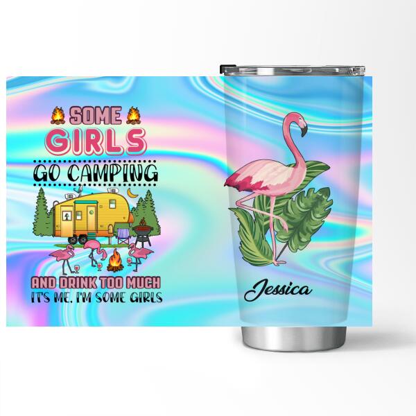 Some Girls Go Camping And Drink Too Much - Tumbler