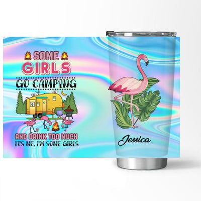 Some Girls Go Camping And Drink Too Much - Tumbler