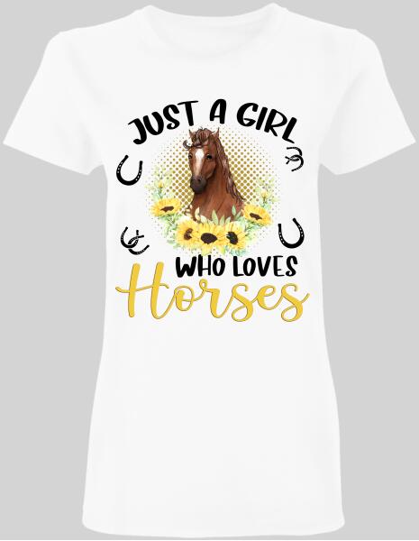 Just A Girl Who Loves Horses - Personalized Ladies T-shirt