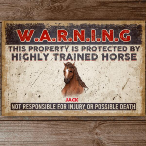 Warning Property Is Protected By A Highly Trained Horses - Personalized Metal sign