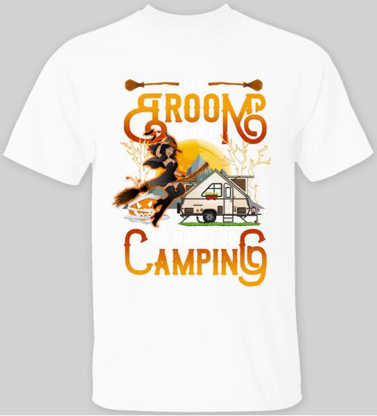 My Broom Broke So Now I Go Camping With RVs Halloween Style - Personalized T-shirt