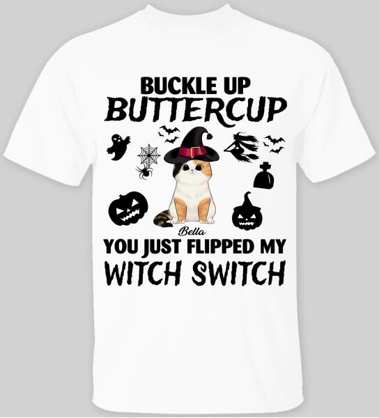 Buckle Up Buttercup You Just Flipped My Witch Switch Cat Halloween - Personalized T-shirt