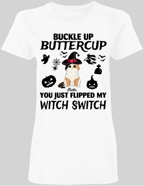 Buckle Up Buttercup You Just Flipped My Witch Switch Cat Halloween - Personalized T-shirt