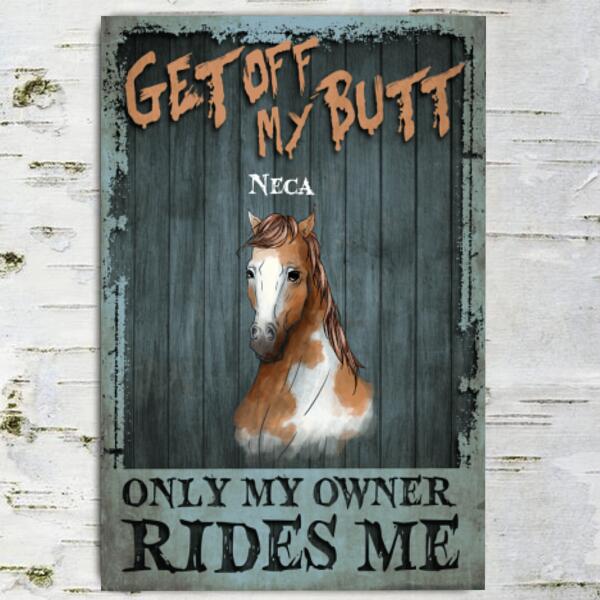 Get Off My Butt Horse - Personalized Metal sign