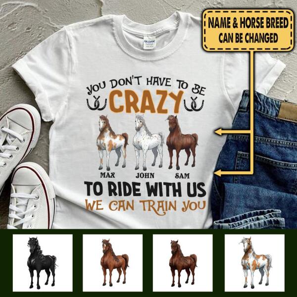 You Don&#39;t Have To Be Crazy To Ride With Us - Personalized T-shirt