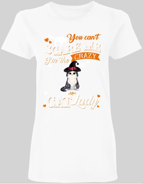 You Can't Scare Me I'm The Crazy Cat Lady - Personalized T-shirt