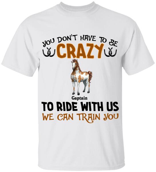 You Don't Have To Be Crazy To Ride With Us - Personalized T-shirt