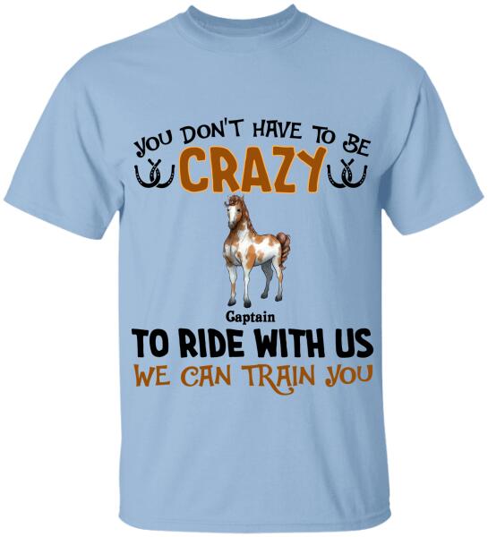 You Don't Have To Be Crazy To Ride With Us - Personalized T-shirt