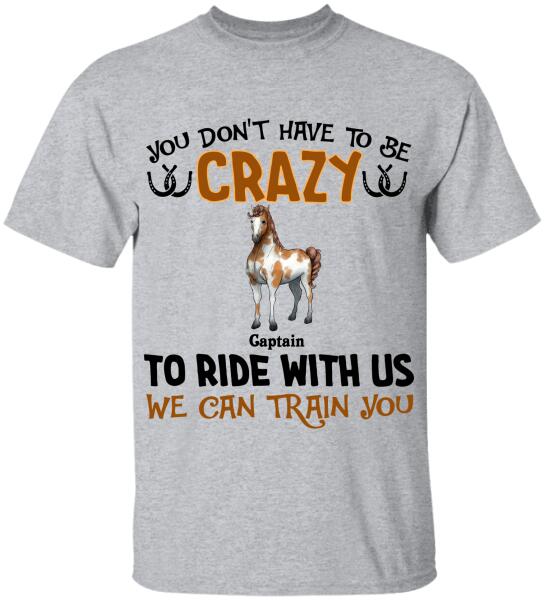 You Don't Have To Be Crazy To Ride With Us - Personalized T-shirt