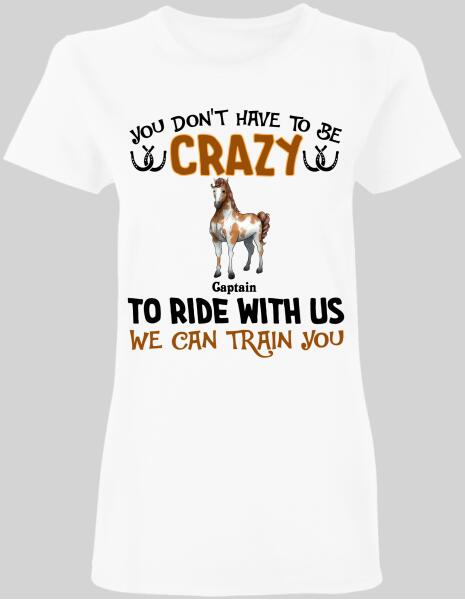 You Don't Have To Be Crazy To Ride With Us - Personalized T-shirt