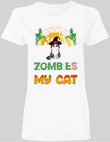 I Would Push You In Front Of Zombie - Personalized T-shirt