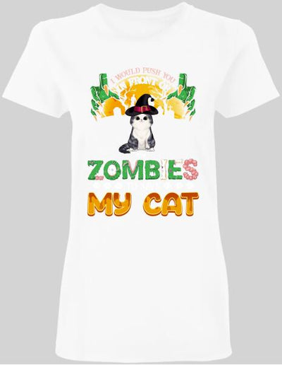 I Would Push You In Front Of Zombie - Personalized T-shirt