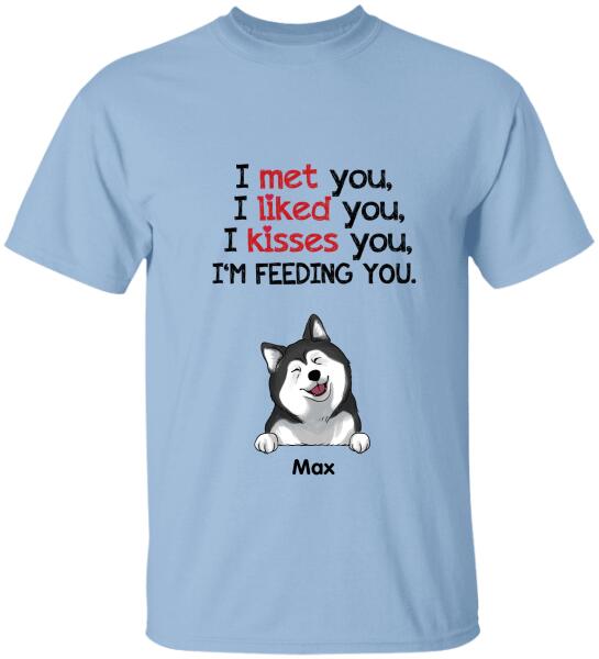 I Met You...I'm Feedding You - Personalized T-shirt