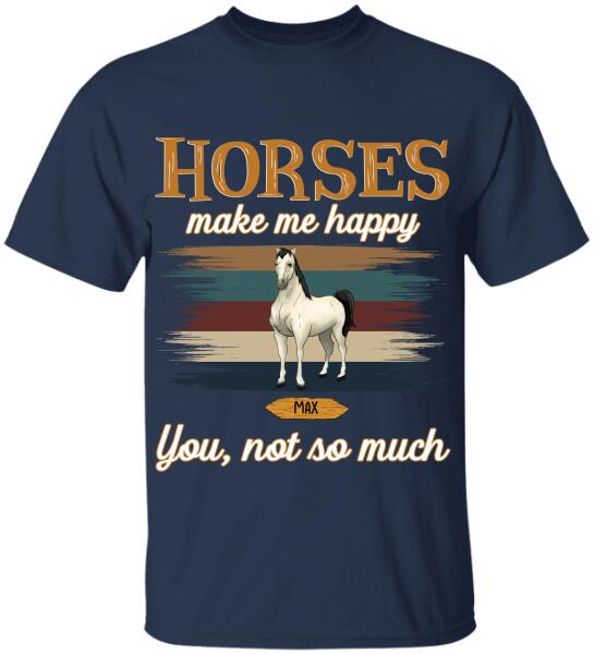 Horses Make Me Happy You Not So Much - Personalized T-shirt