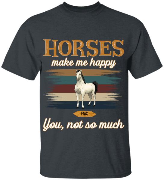 Horses Make Me Happy You Not So Much - Personalized T-shirt