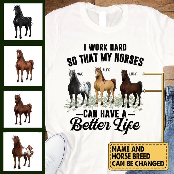 I Work Hard So That My Horses Can Have A Better Life - Personalized T-shirt