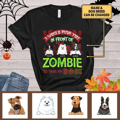 I Would Push You In Font Of Zombie, Customized Up To 3 Dogs - Personalized T-shirt