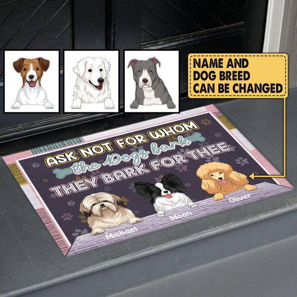 Ask Not For Whom The Dogs Bark They Bark For Thee, Customized Up To 4 Dogs - Personalized Doormat