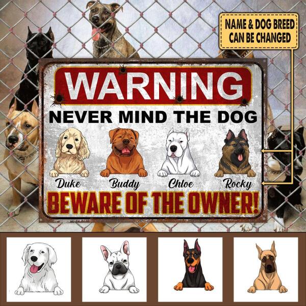 Warning Never Mind The Dog Beware Of The Owner!! - Personalized Funny Metal Sign