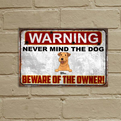 Warning Never Mind The Dog Beware Of The Owner!! - Personalized Funny Metal Sign