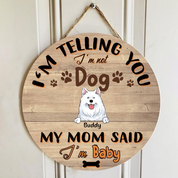 We're Telling You We're Not Dogs, Our Mom Said We're Babies - Personalized Wooden Doorsign