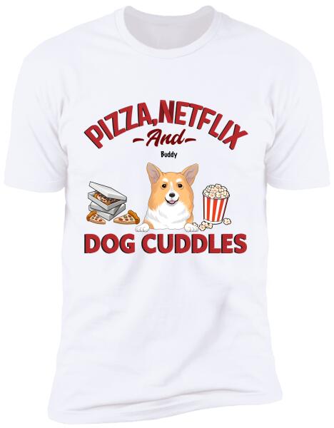 Pizza, Netflix, And Dog Cuddles - Personalized T-shirt