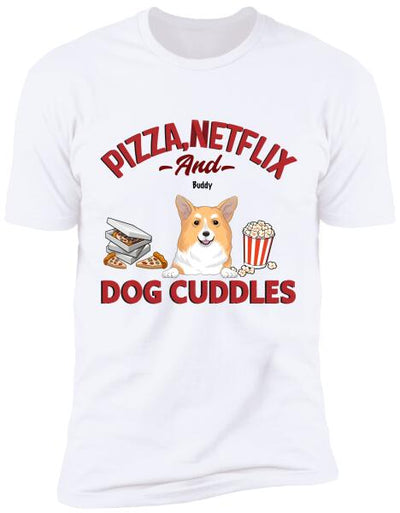 Pizza, Netflix, And Dog Cuddles - Personalized T-shirt