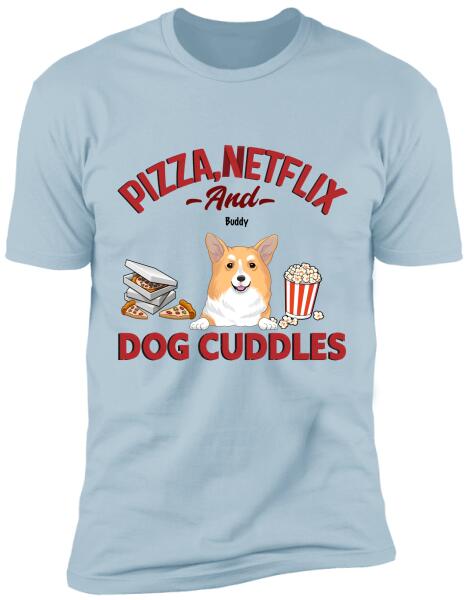 Pizza, Netflix, And Dog Cuddles - Personalized T-shirt