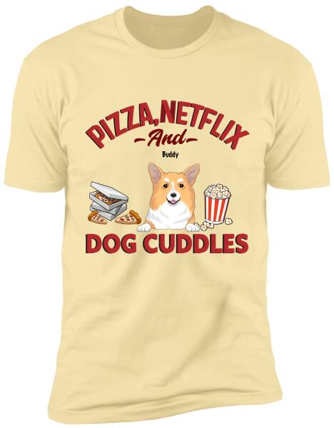 Pizza, Netflix, And Dog Cuddles - Personalized T-shirt