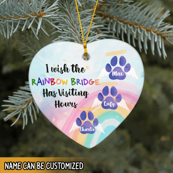 I Wish The Rainbow Bridge Had Visiting Hours, Dog&#39;s Name Can Be Customized - Personalized Heart Ceramic Ornament