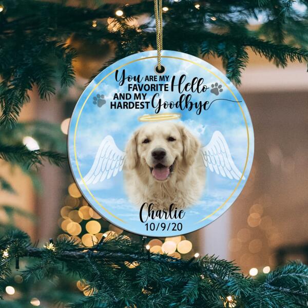 You Are My Favorite Hello and My Hardest Goodbye, Custom Photo Gift For Pet - Personalized Ceramic Ornament