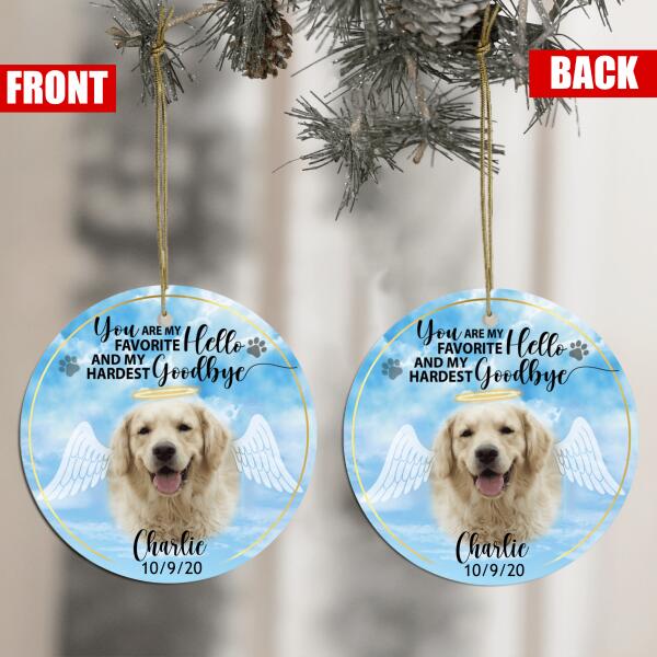 You Are My Favorite Hello and My Hardest Goodbye, Custom Photo Gift For Pet - Personalized Ceramic Ornament